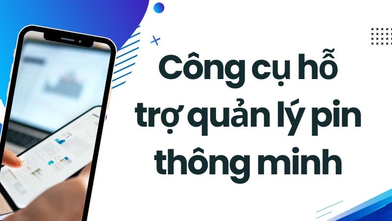 Công cụ hỗ trợ quản lý pin thông minh và miễn phí 