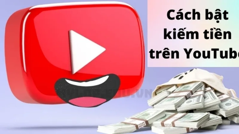 Hướng dẫn cách bật kiếm tiền trên YouTube chi tiết nhất