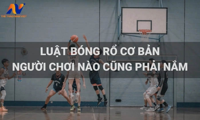 Luật Chơi Bóng Rổ: Hướng Dẫn Chi Tiết Từ Cơ Bản Đến Nâng Cao 2026