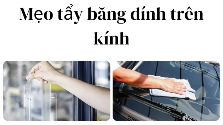 Mẹo tẩy băng dính trên kính sạch sẽ, không mùi khó chịu