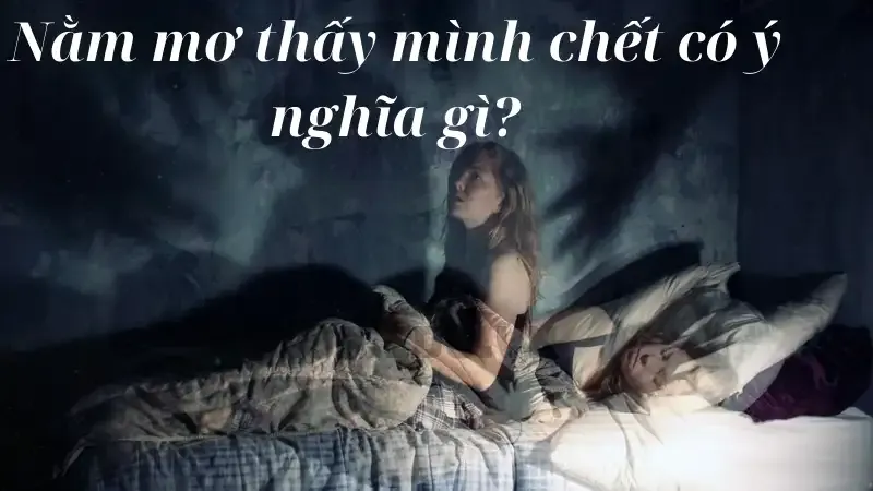Nằm mơ thấy mình chết có ý nghĩa gì?