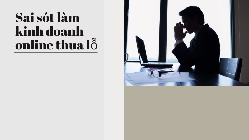 Những sai lầm khiến kinh doanh online thất bại 
